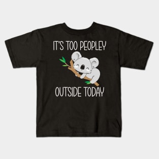 It's too peopley outside today Kids T-Shirt